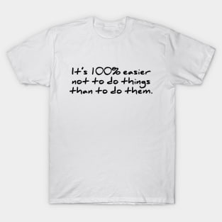 It's 100% easier not to do t-shirt funny lazy T-Shirt